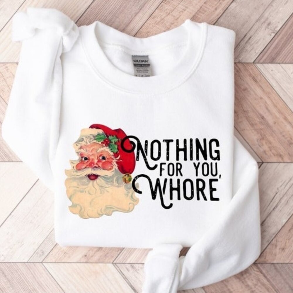 Nothing For You Santa Christmas Holiday Graphic Funny Sweatshirt